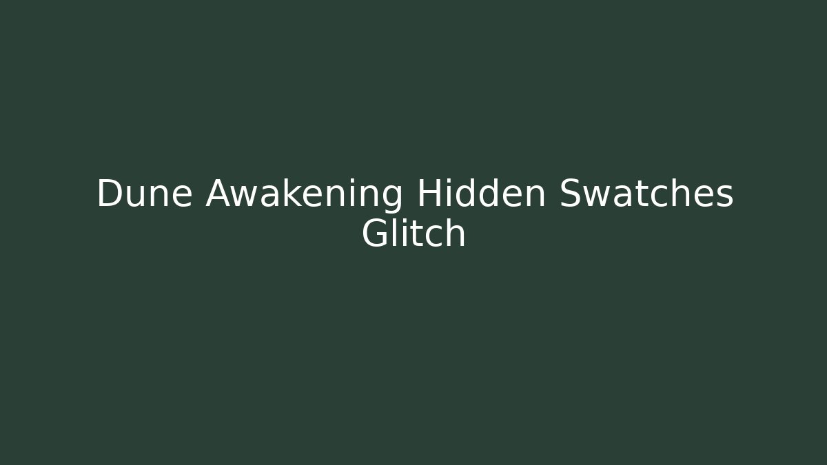 Dune Awakening Hidden Swatches Glitch