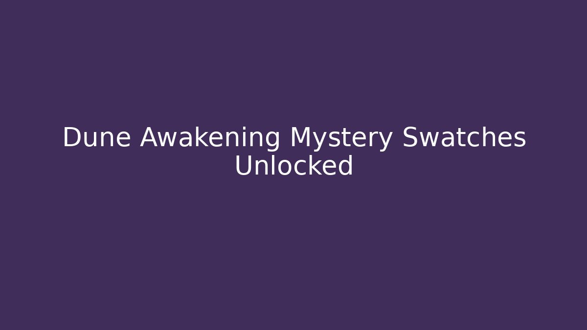 Dune Awakening Mystery Swatches Unlocked