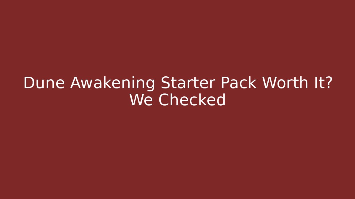 Dune Awakening Starter Pack Worth It? We Checked