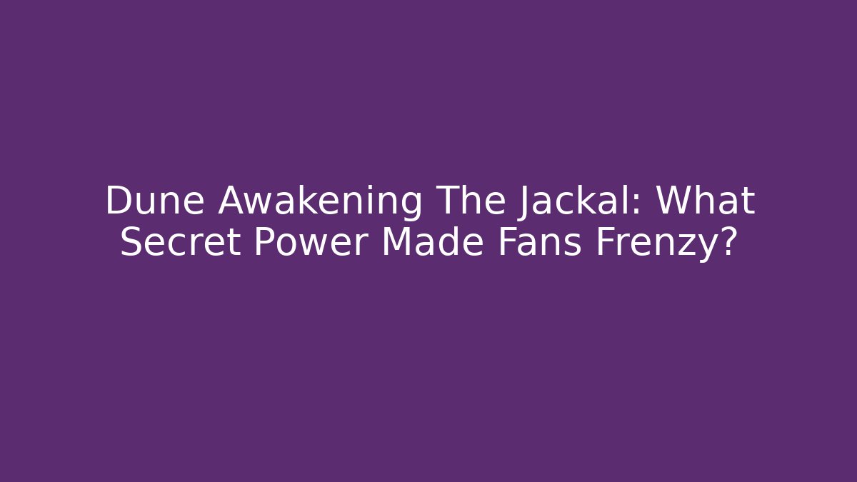 Dune Awakening The Jackal: What Secret Power Made Fans Frenzy?