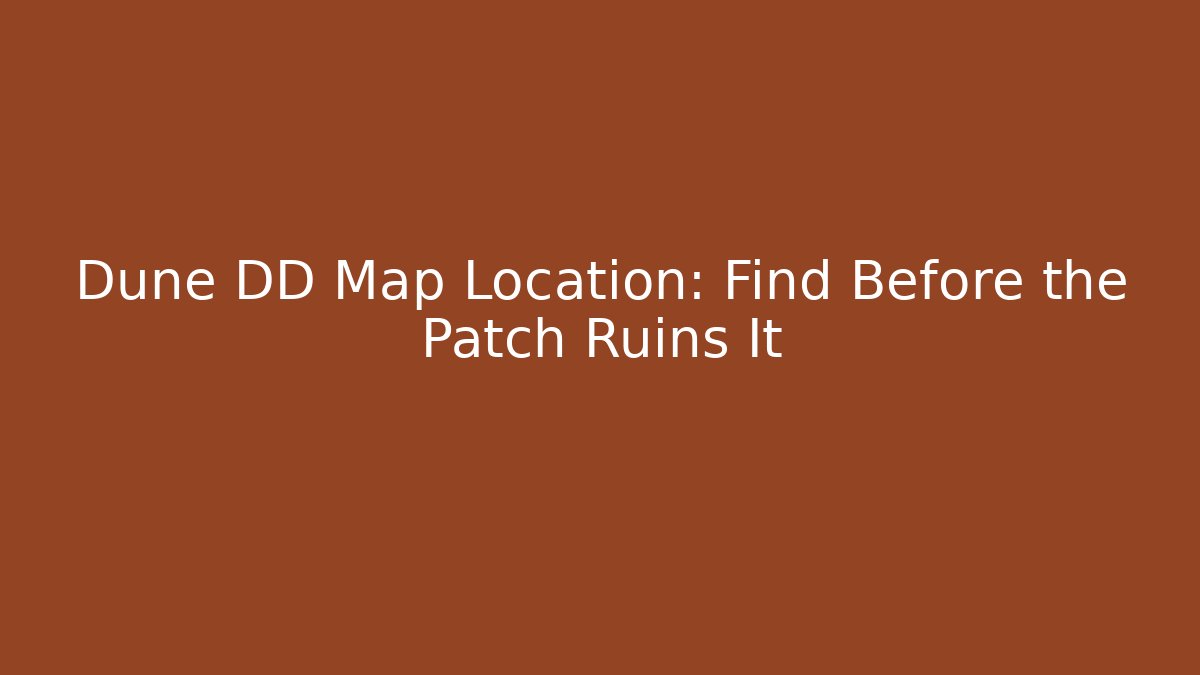 Dune DD Map Location: Find Before the Patch Ruins It