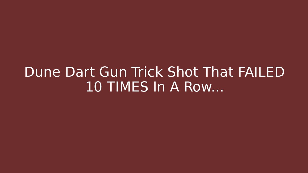 Dune Dart Gun Trick Shot That FAILED 10 TIMES In A Row...
