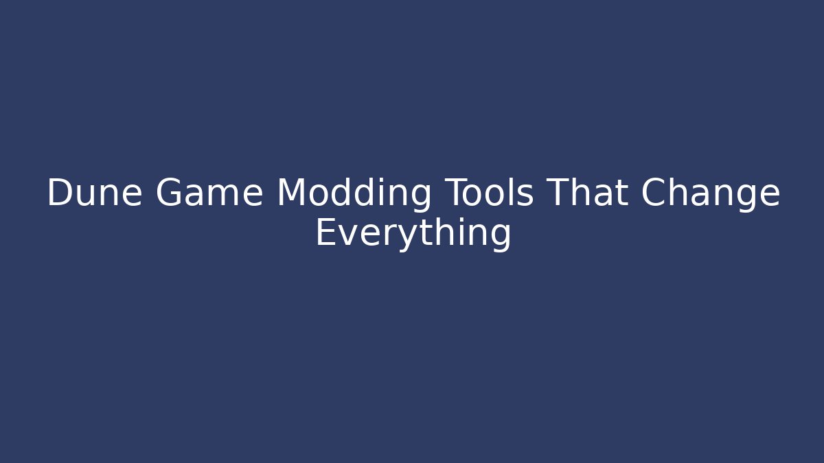 Dune Game Modding Tools That Change Everything - Create More Assets