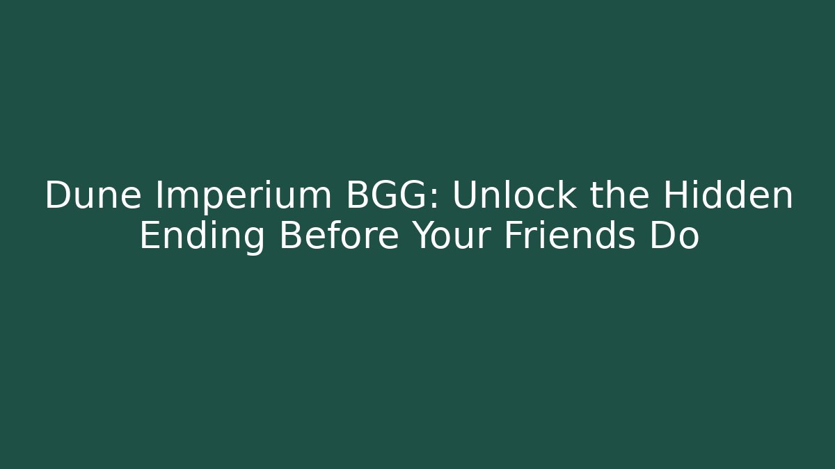 Dune Imperium BGG: Unlock the Hidden Ending Before Your Friends Do