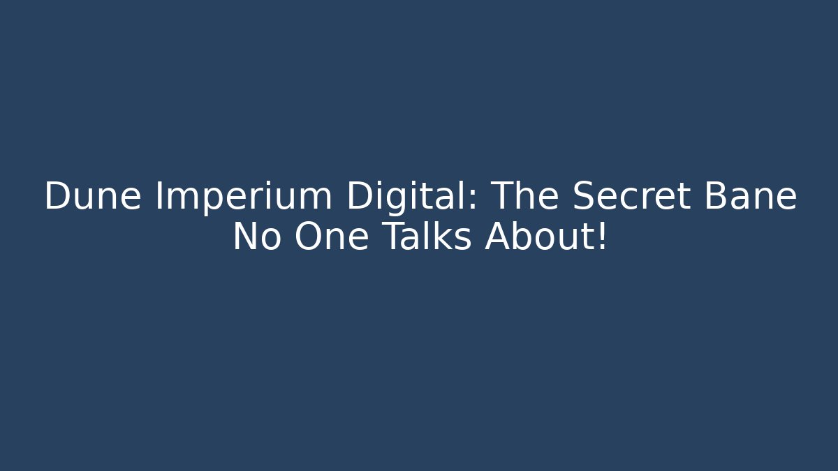 Dune Imperium Digital: The Secret Bane No One Talks About! - Create More Assets