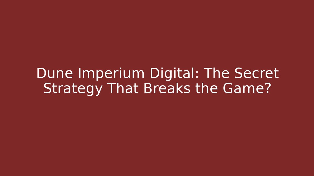 Dune Imperium Digital: The Secret Strategy That Breaks the Game?