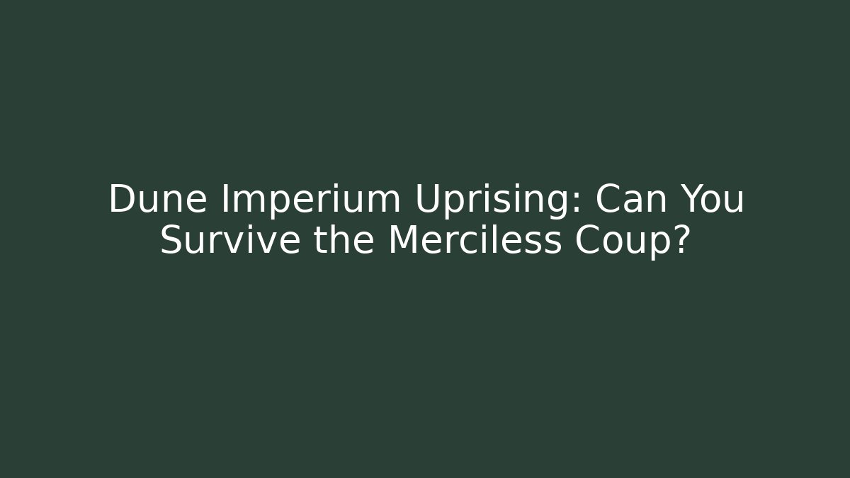 Dune Imperium Uprising: Can You Survive the Merciless Coup?