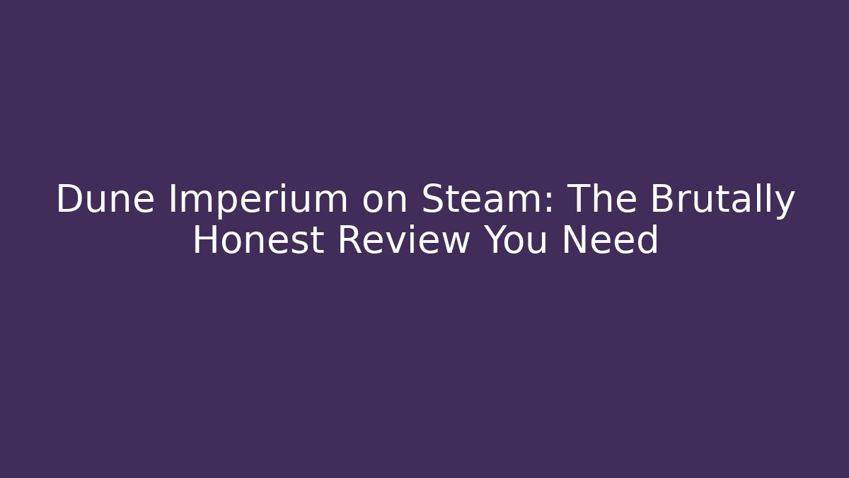 Dune Imperium on Steam: The Brutally Honest Review You Need