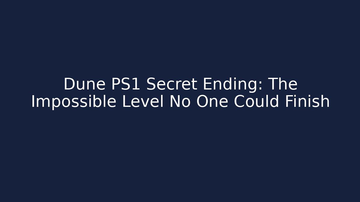 Dune PS1 Secret Ending: The Impossible Level No One Could Finish