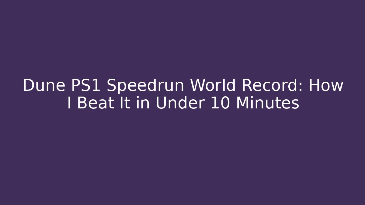 Dune PS1 Speedrun World Record: How I Beat It in Under 10 Minutes
