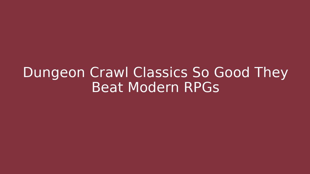 Dungeon Crawl Classics So Good They Beat Modern RPGs - Create More Assets