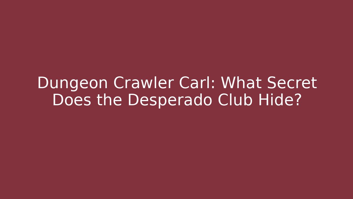 Dungeon Crawler Carl: What Secret Does the Desperado Club Hide?