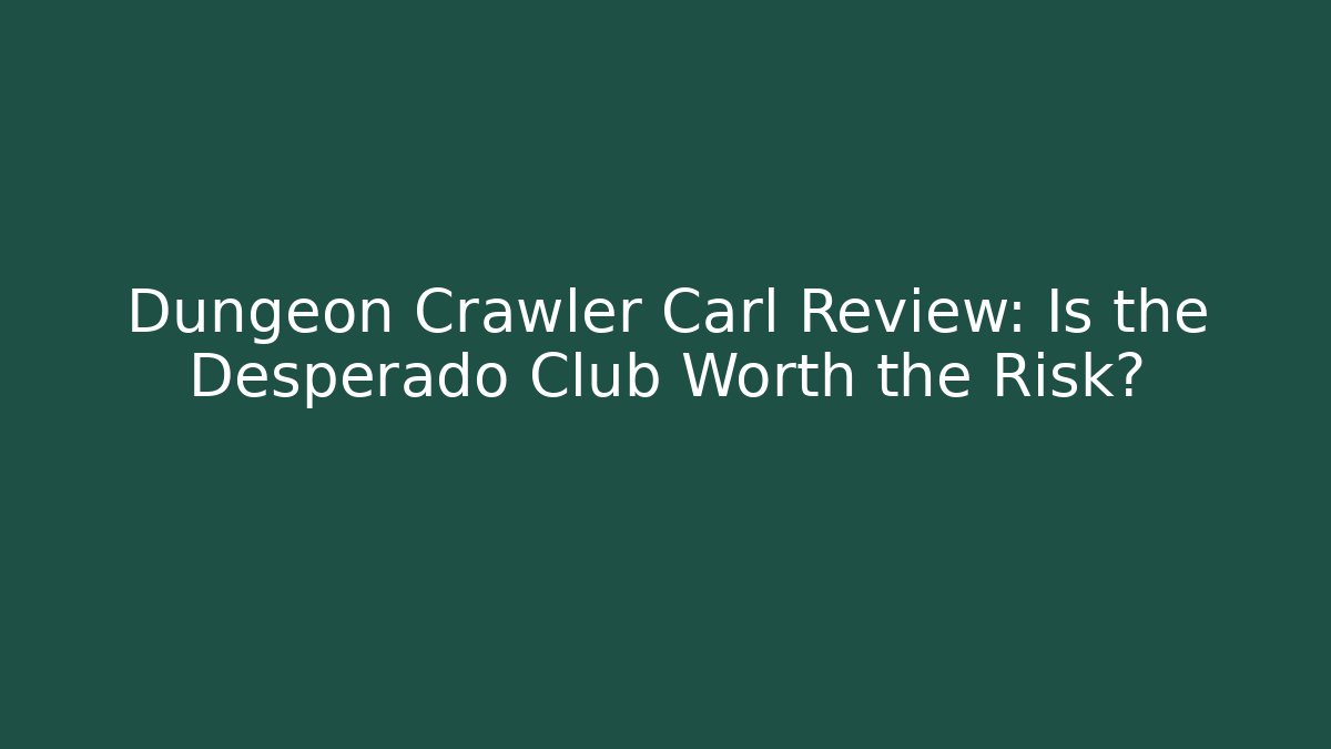 Dungeon Crawler Carl Review: Is the Desperado Club Worth the Risk?