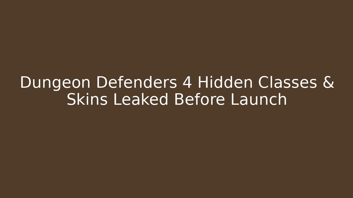 Dungeon Defenders 4 Hidden Classes & Skins Leaked Before Launch - Create More Assets