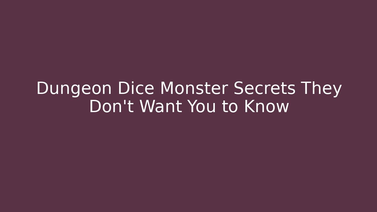 Dungeon Dice Monster Secrets They Don't Want You to Know