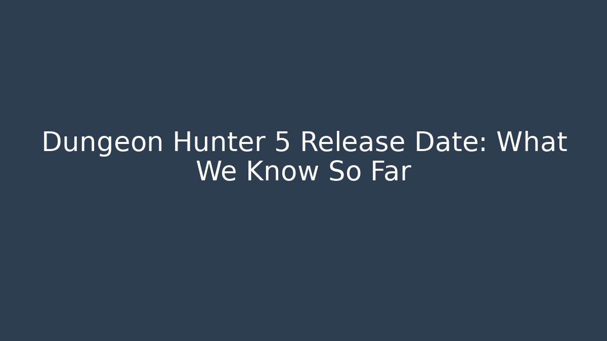 Dungeon Hunter 5 Release Date: What We Know So Far