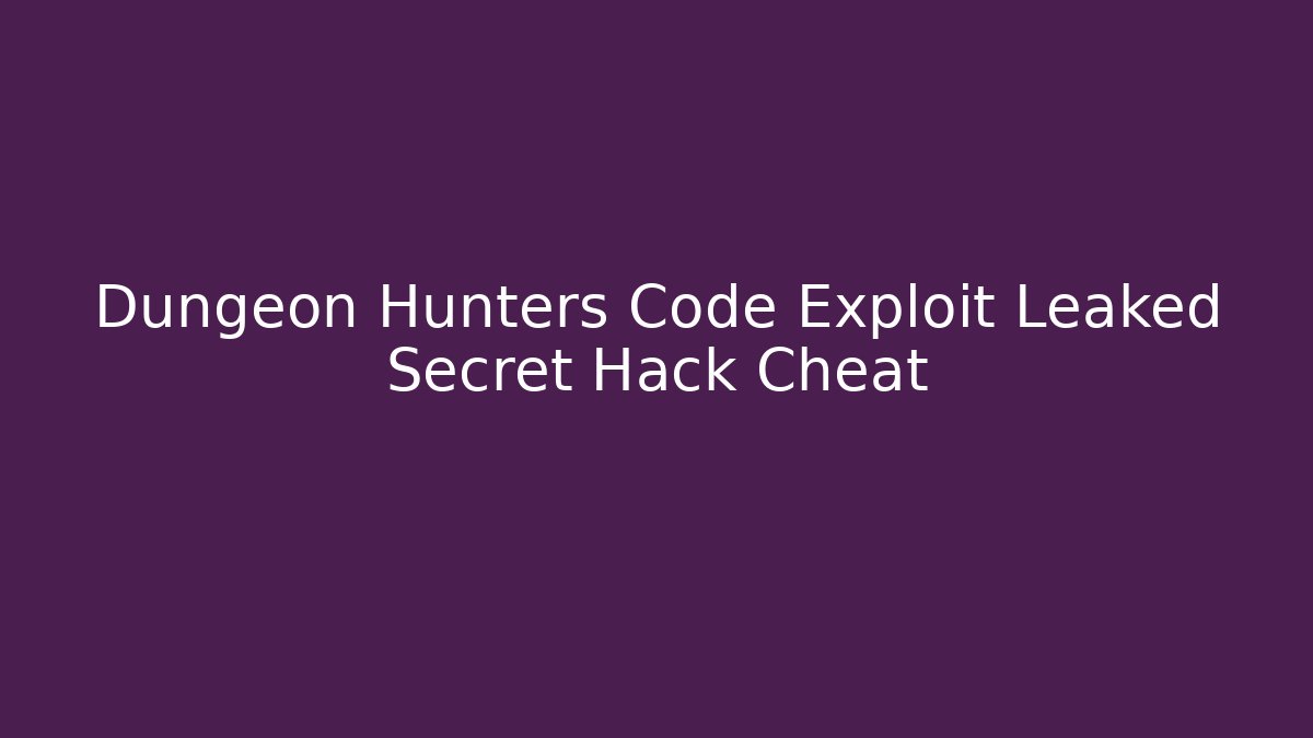 Dungeon Hunters Code Exploit Leaked Secret Hack Cheat - Create More Assets