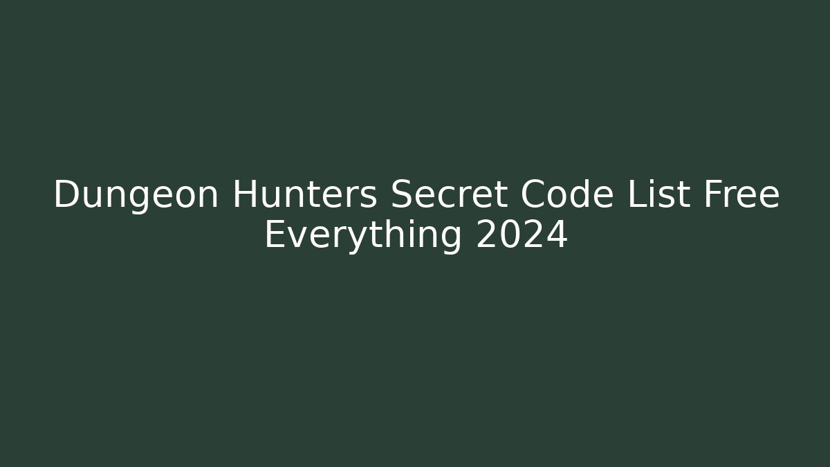 Dungeon Hunters Secret Code List Free Everything 2024