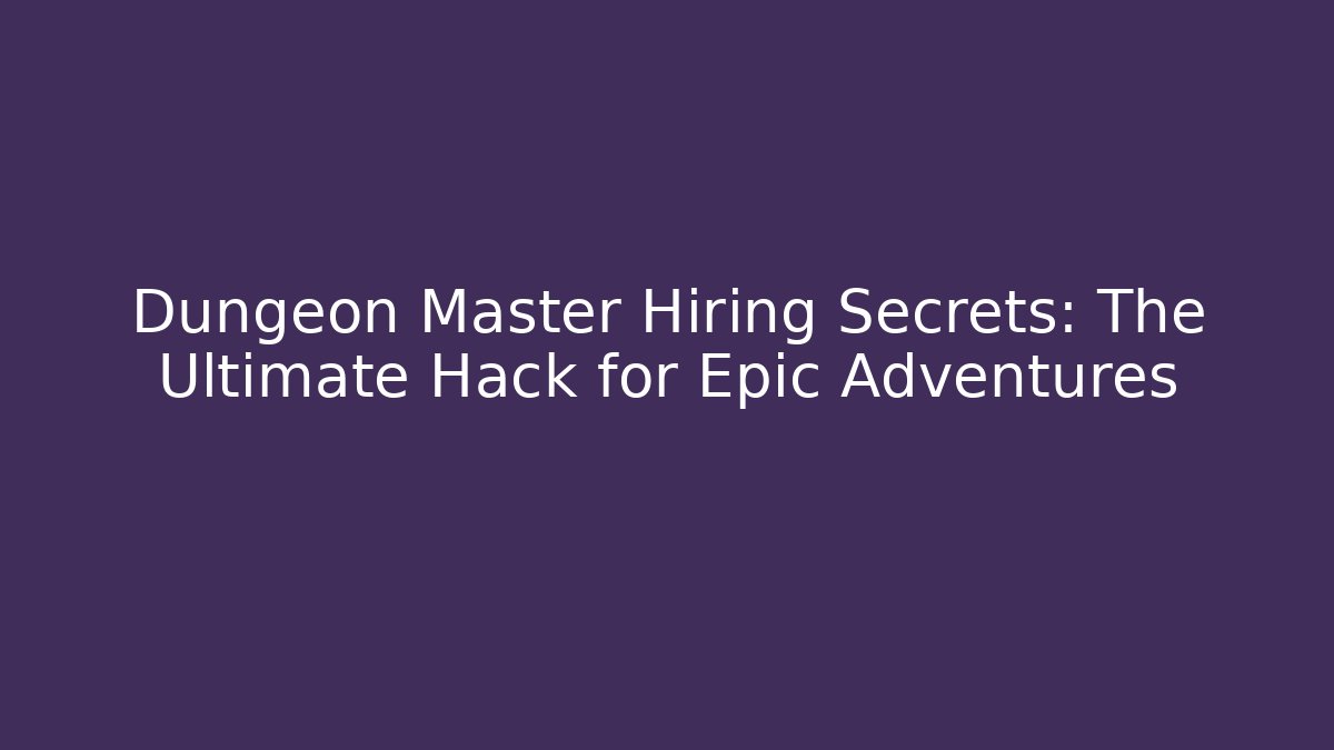 Dungeon Master Hiring Secrets: The Ultimate Hack for Epic Adventures