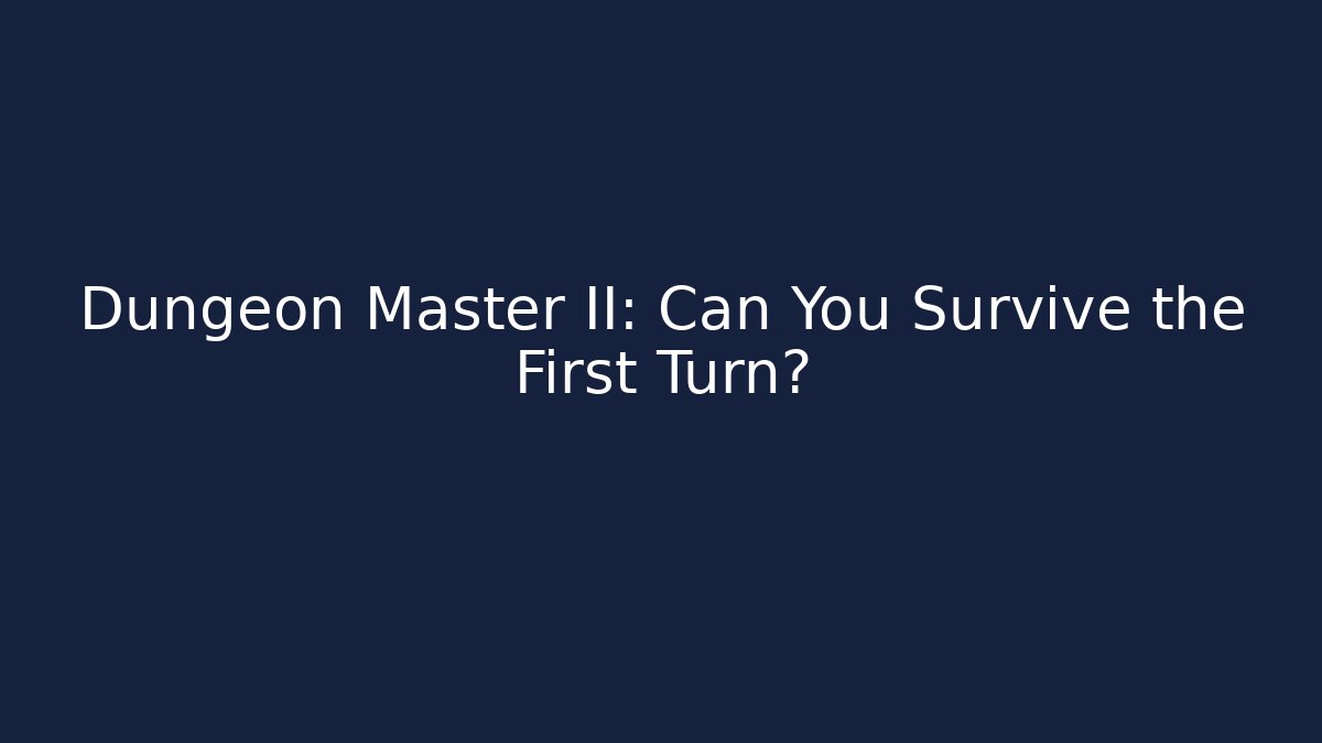 Dungeon Master II: Can You Survive the First Turn? - Create More Assets