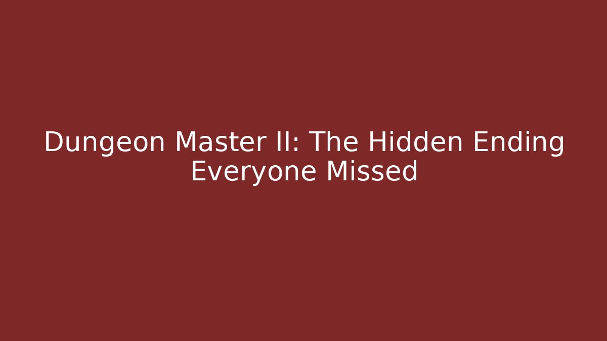 Dungeon Master II: The Hidden Ending Everyone Missed - Create More Assets