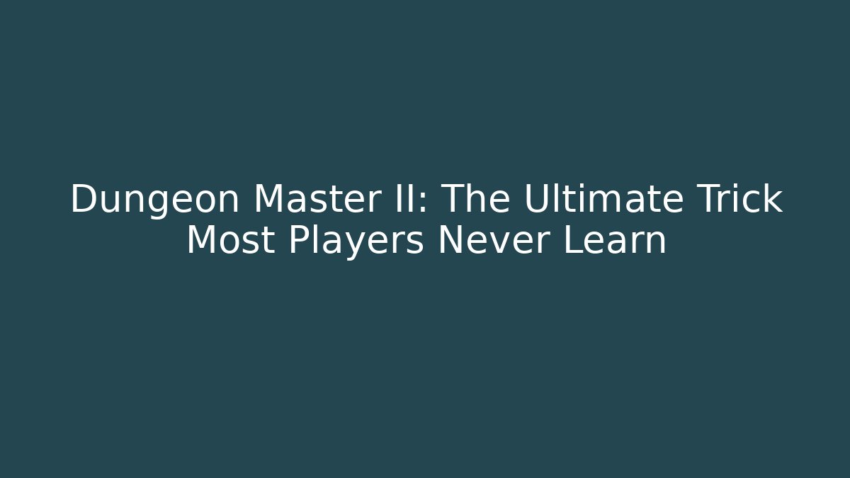 Dungeon Master II: The Ultimate Trick Most Players Never Learn - Create More Assets