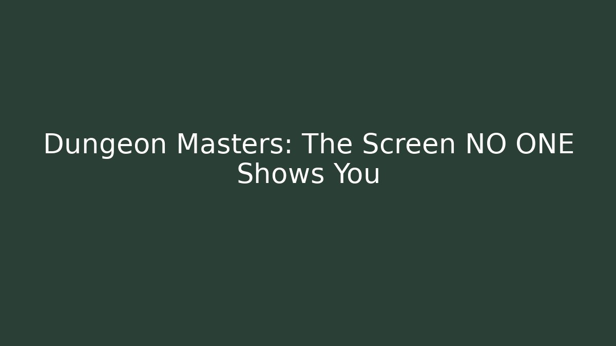 Dungeon Masters: The Screen NO ONE Shows You