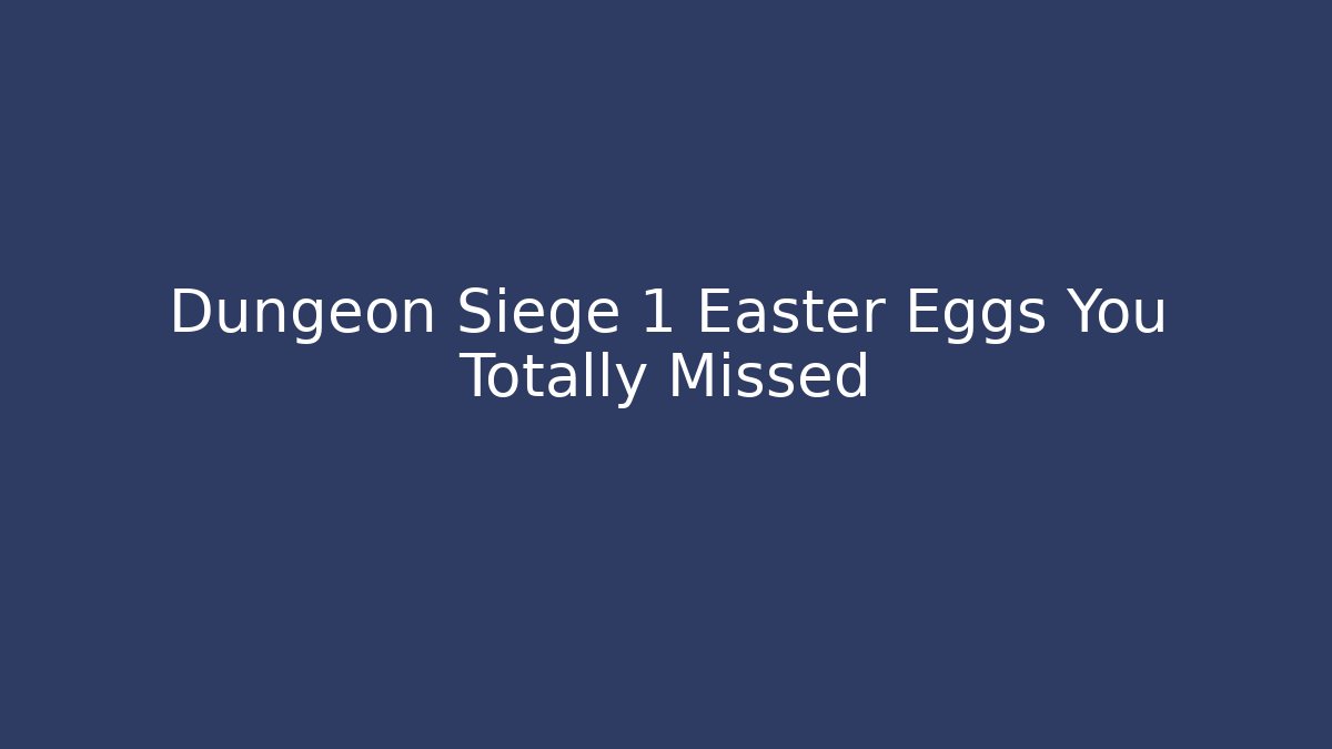 Dungeon Siege 1 Easter Eggs You Totally Missed