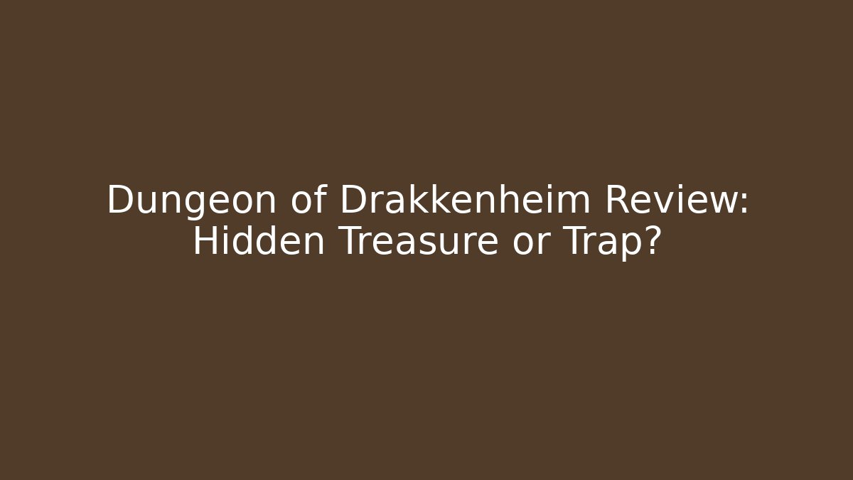 Dungeon of Drakkenheim Review: Hidden Treasure or Trap?
