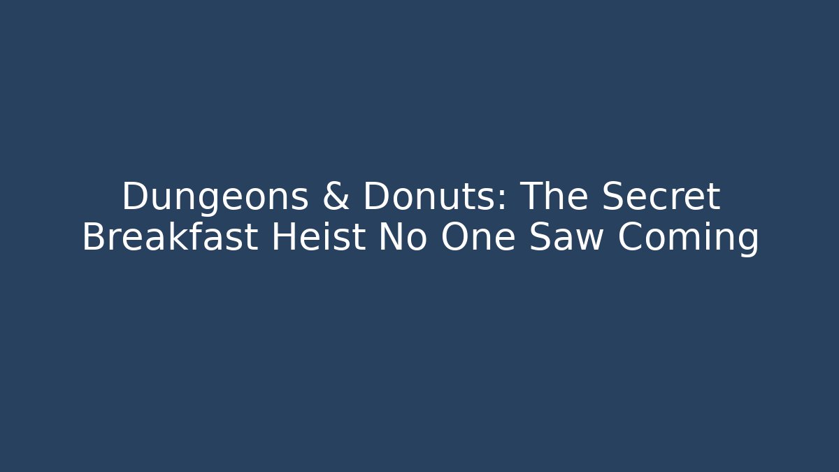Dungeons & Donuts: The Secret Breakfast Heist No One Saw Coming