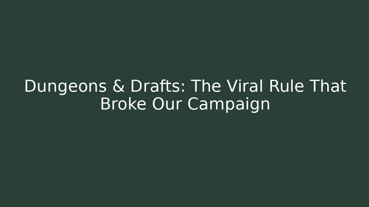 Dungeons & Drafts: The Viral Rule That Broke Our Campaign