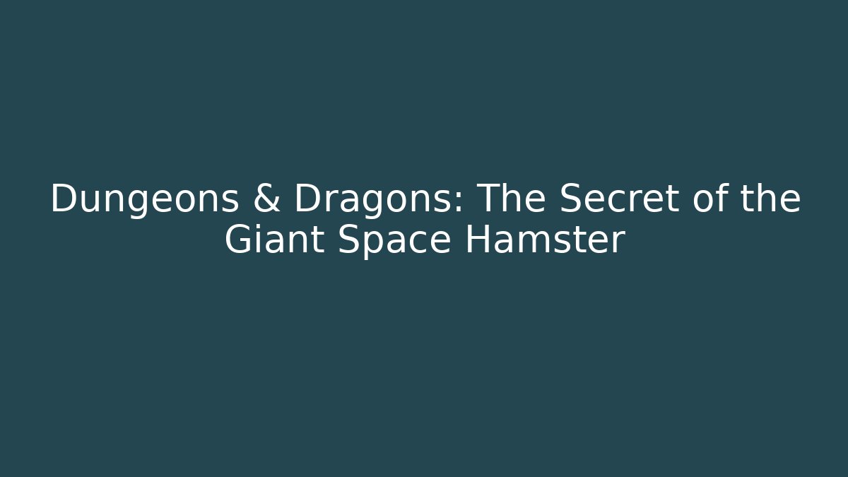Dungeons & Dragons: The Secret of the Giant Space Hamster