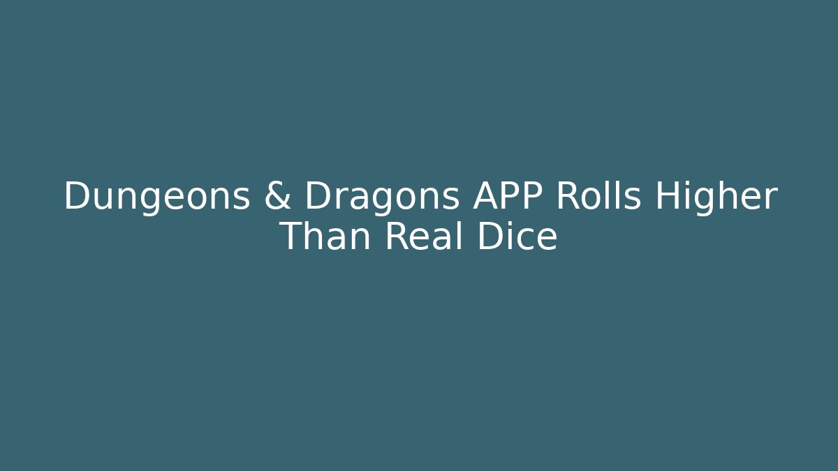 Dungeons & Dragons APP Rolls Higher Than Real Dice - Create More Assets