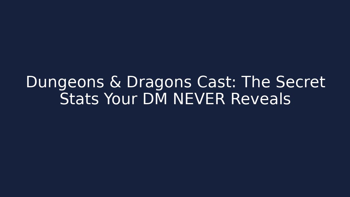 Dungeons & Dragons Cast: The Secret Stats Your DM NEVER Reveals