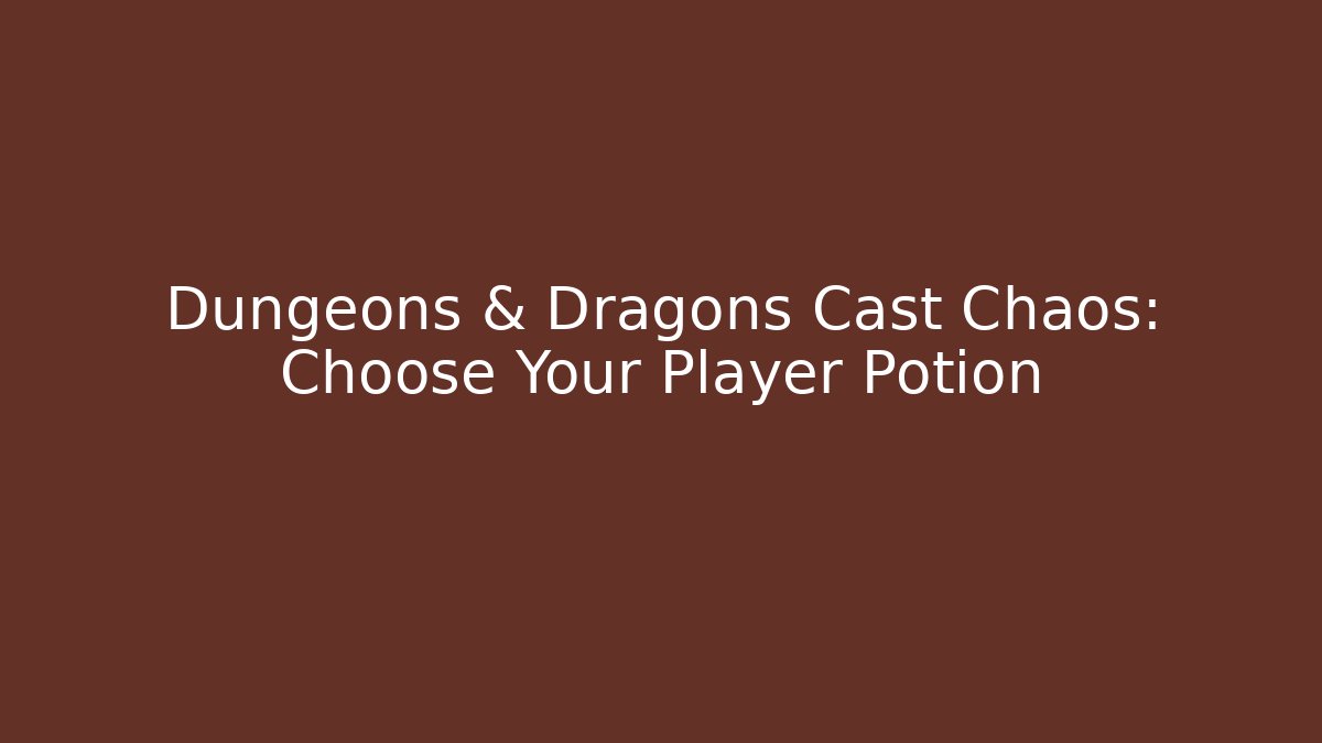Dungeons & Dragons Cast Chaos: Choose Your Player Potion - Create More Assets