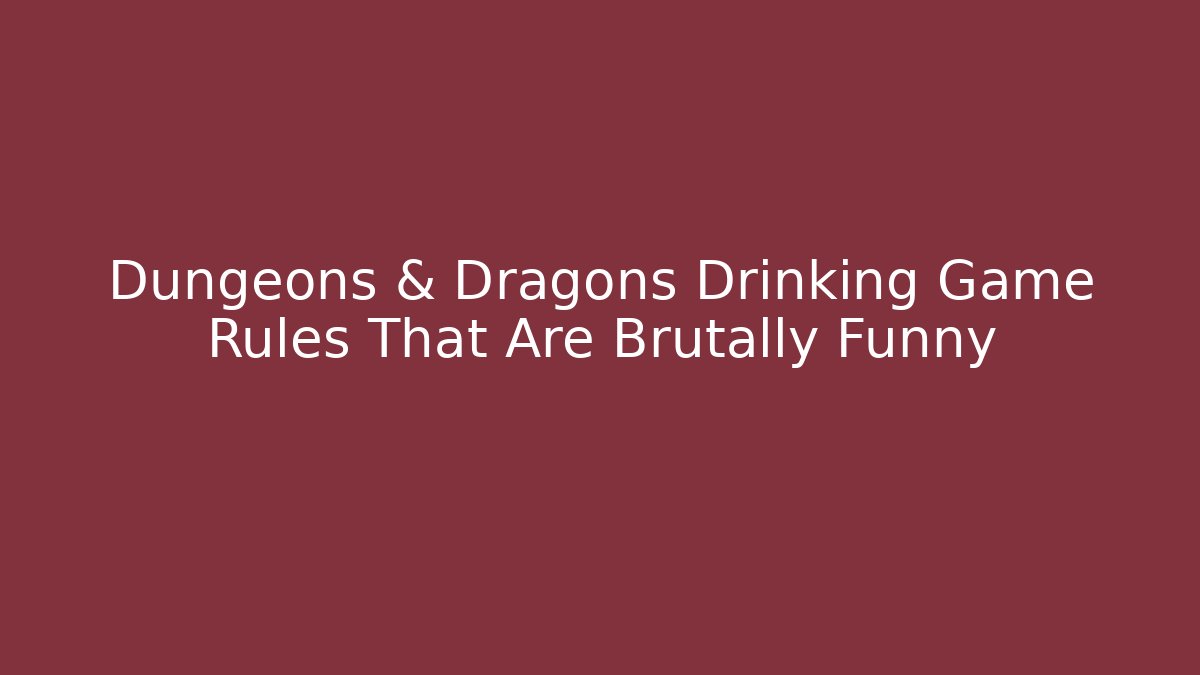 Dungeons & Dragons Drinking Game Rules That Are Brutally Funny