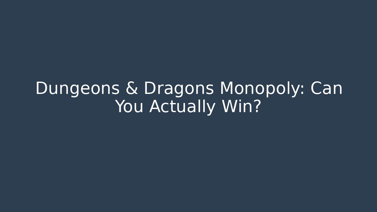 Dungeons & Dragons Monopoly: Can You Actually Win? - Create More Assets