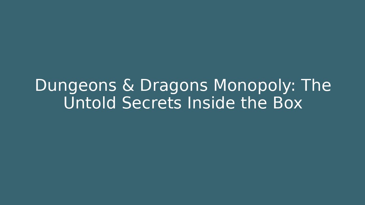 Dungeons & Dragons Monopoly: The Untold Secrets Inside the Box - Create More Assets