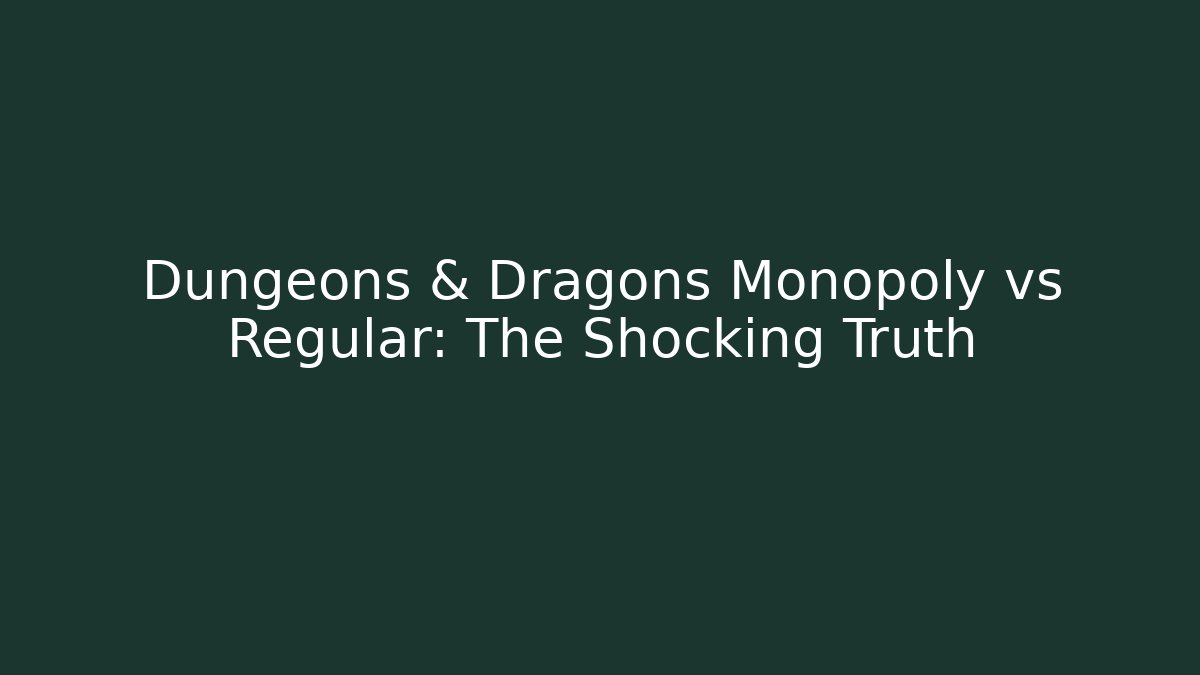 Dungeons & Dragons Monopoly vs Regular: The Shocking Truth