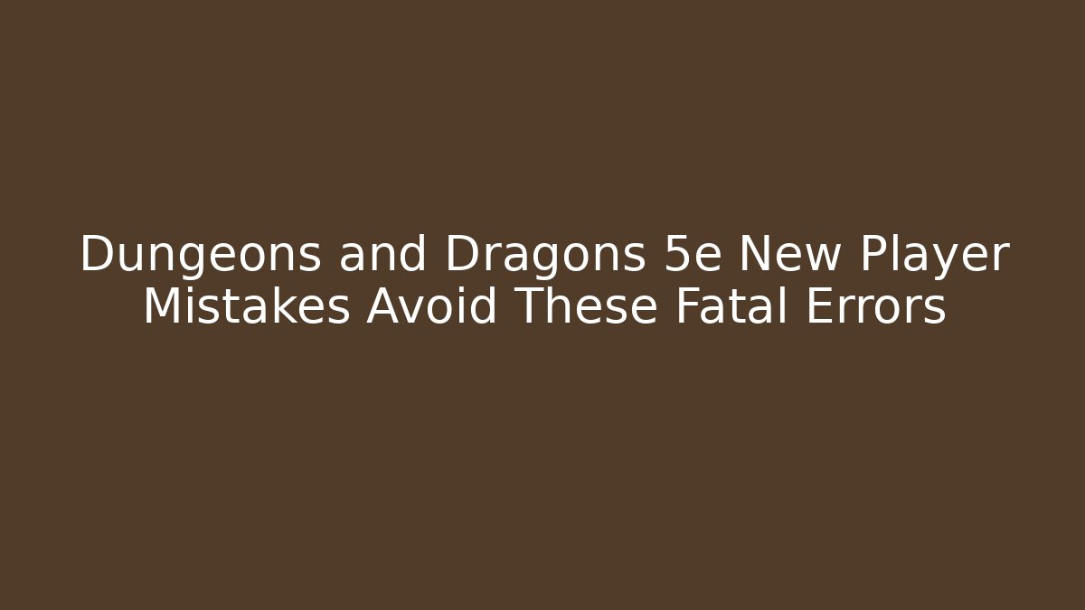 Dungeons and Dragons 5e New Player Mistakes Avoid These Fatal Errors - Create More Assets