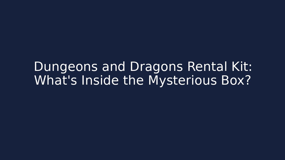 Dungeons and Dragons Rental Kit: What’s Inside the Mysterious Box?