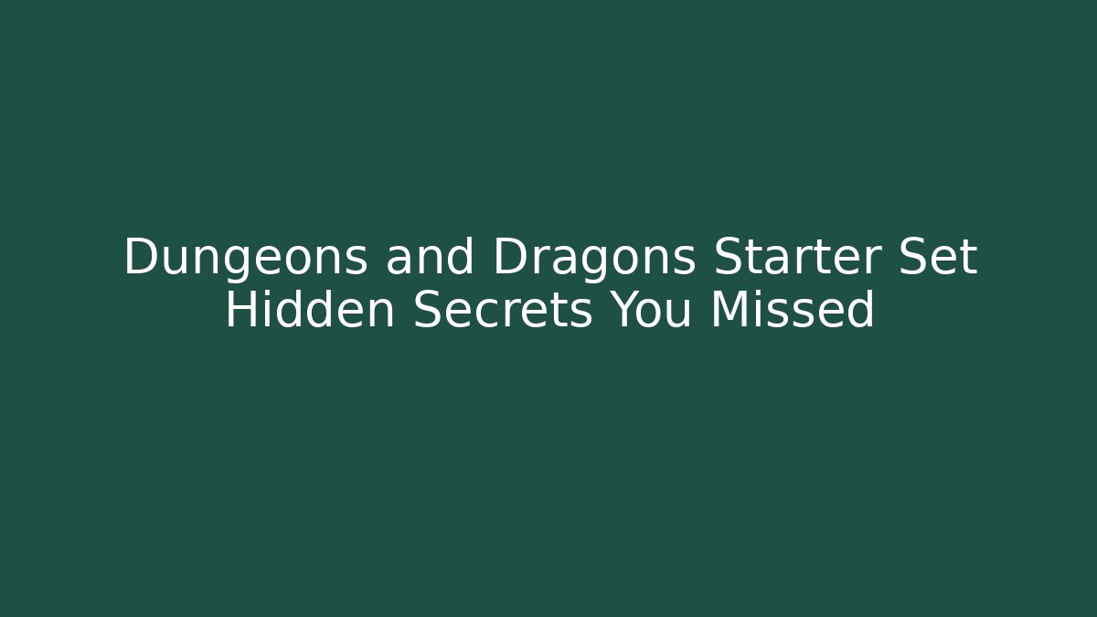 Dungeons and Dragons Starter Set Hidden Secrets You Missed