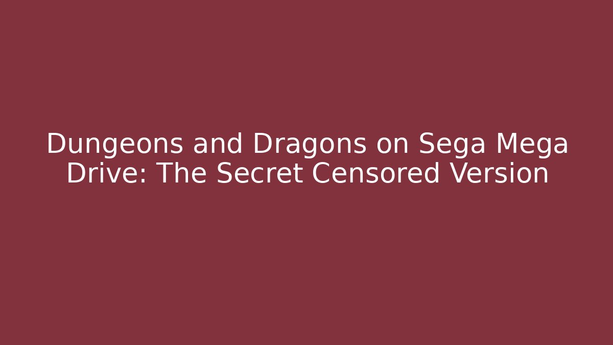 Dungeons and Dragons on Sega Mega Drive: The Secret Censored Version