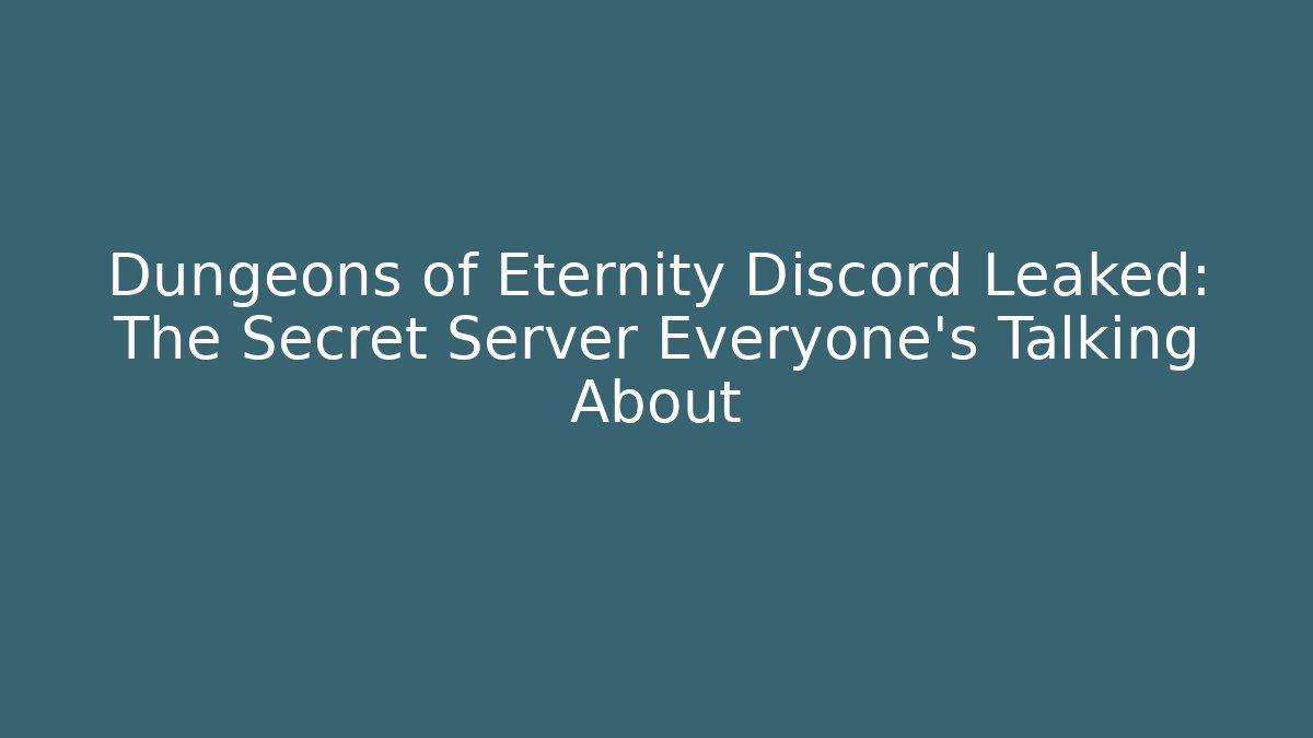 Dungeons of Eternity Discord Leaked: The Secret Server Everyone’s Talking About