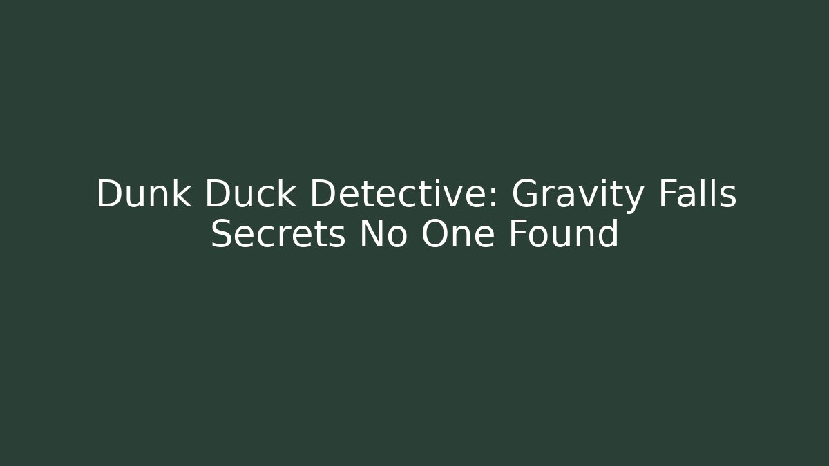 Dunk Duck Detective: Gravity Falls Secrets No One Found - Create More Assets