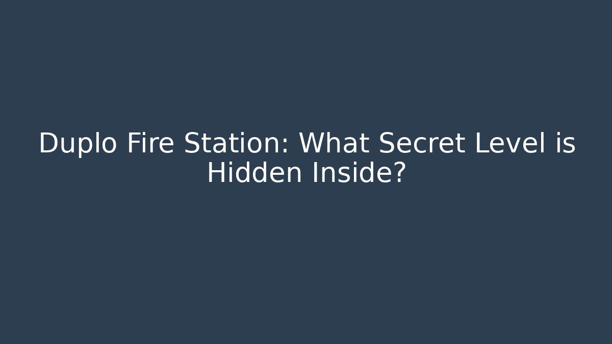 Duplo Fire Station: What Secret Level is Hidden Inside? - Create More Assets