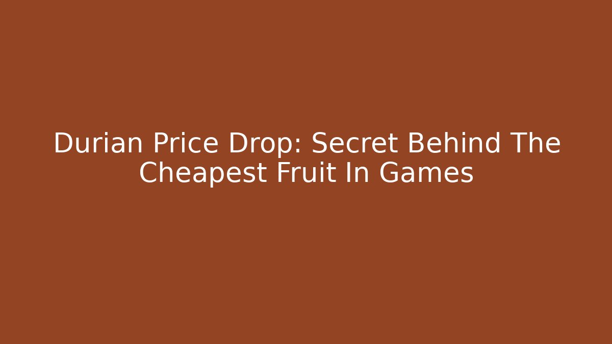 Durian Price Drop: Secret Behind The Cheapest Fruit In Games