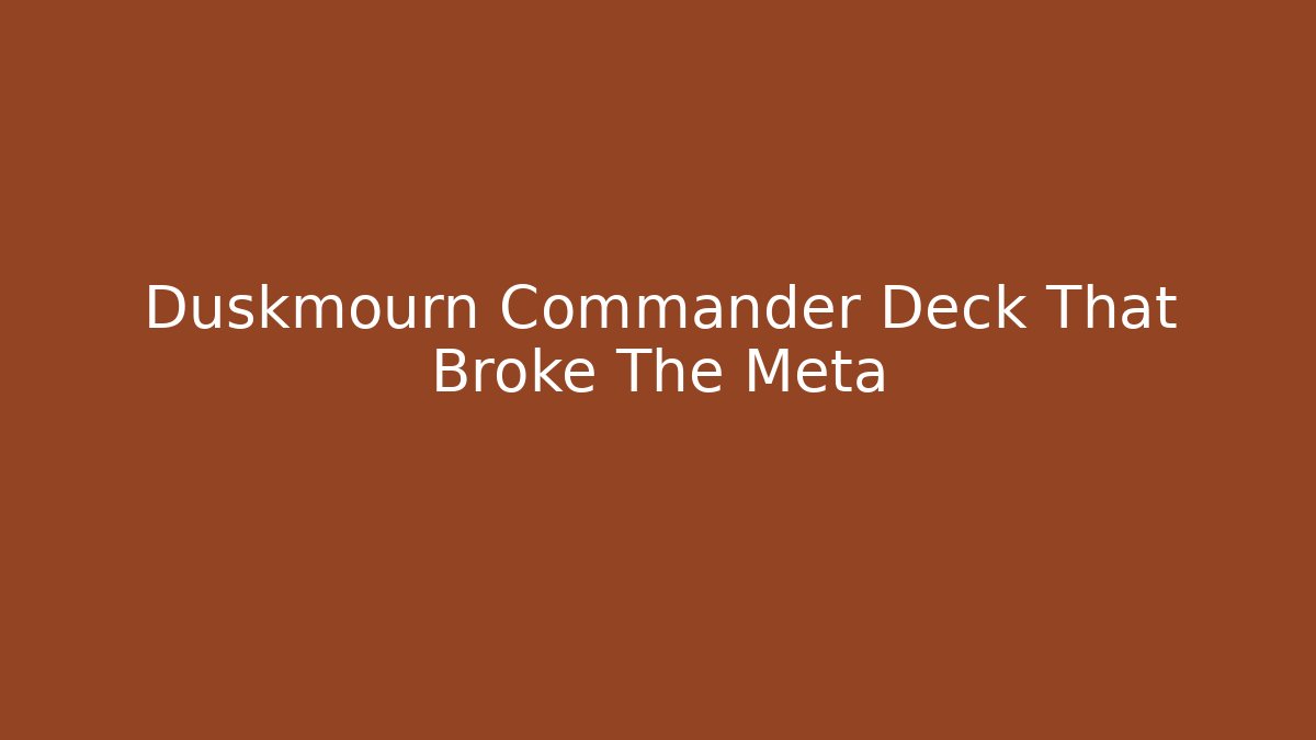 Duskmourn Commander Deck That Broke The Meta - Create More Assets