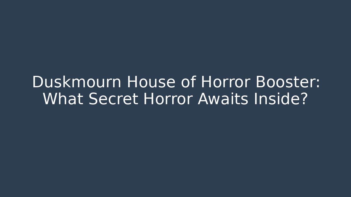 Duskmourn House of Horror Booster: What Secret Horror Awaits Inside?