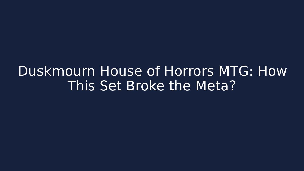 Duskmourn House of Horrors MTG: How This Set Broke the Meta?